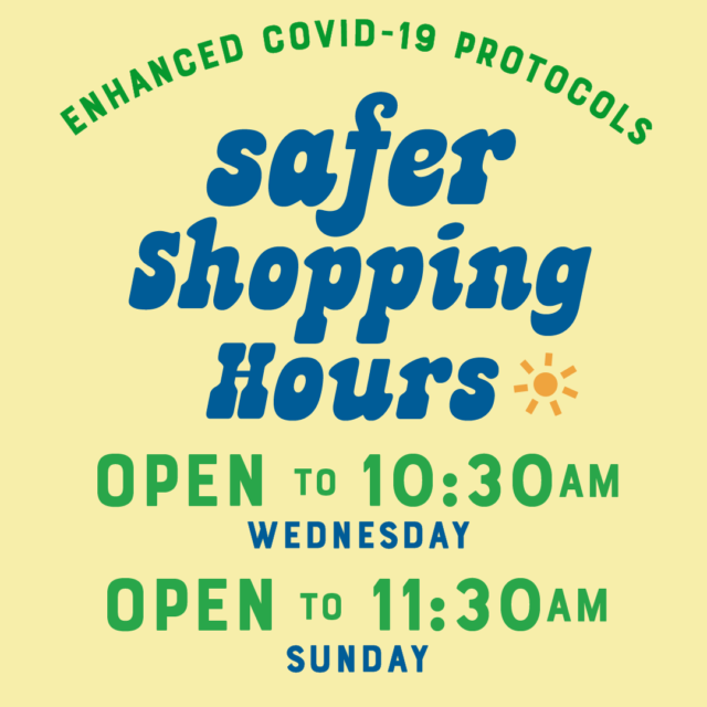 Safer Shopping Hours are Wednesdays until 10:30am and Sundays until 11:30am